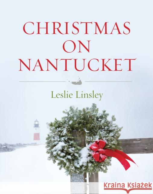 Christmas on Nantucket Leslie Linsley 9781493044948 Globe Pequot Press
