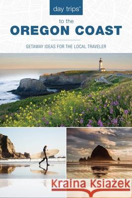 Day Trips(R) to the Oregon Coast: Getaway Ideas for the Local Traveler, 1st Edition Cooper Findling, Kim 9781493045044
