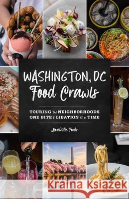 Washington, DC Food Crawls: Touring the Neighborhoods One Bite and Libation at a Time Danny Kim 9781493045105 Globe Pequot Press