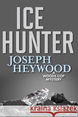 Ice Hunter: A Woods Cop Mystery Joseph Heywood 9781493045549