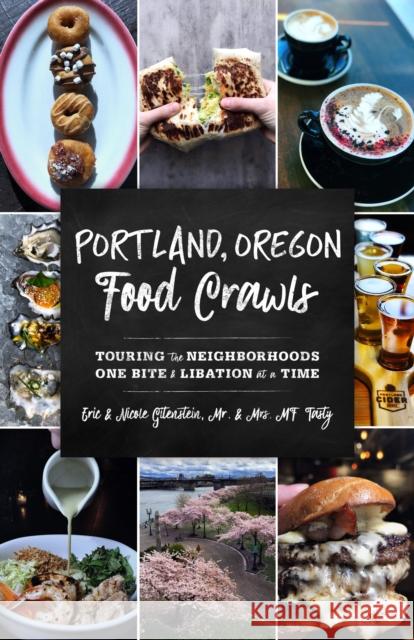 Portland, Oregon Food Crawls: Touring the Neighborhoods One Bite and Libation at a Time Mr & Mrs Mf Tasty 9781493045686 Globe Pequot Press