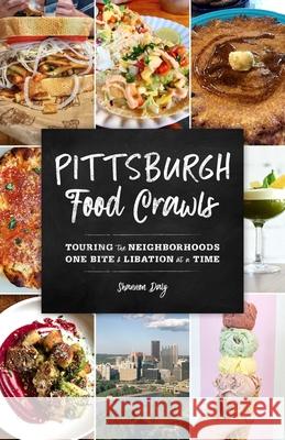 Pittsburgh Food Crawls: Touring the Neighborhoods One Bite and Libation at a Time Shannon Daly 9781493045709 Globe Pequot Press