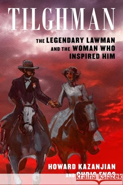 Tilghman: The Legendary Lawman and the Woman Who Inspired Him Chris Enss 9781493046065 Rowman & Littlefield