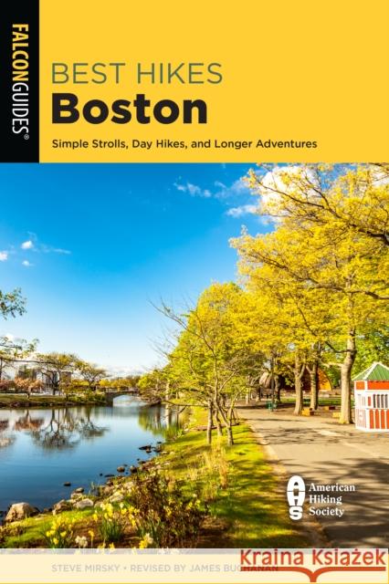 Best Hikes Boston: Simple Strolls, Day Hikes, and Longer Adventures Mirsky, Steve 9781493046164