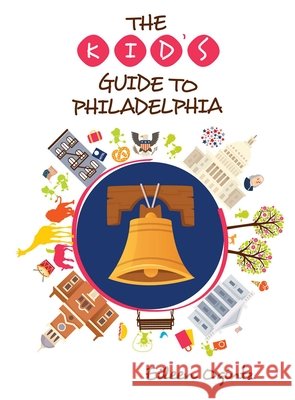 The Kid's Guide to Philadelphia Eileen Ogintz 9781493046324 Globe Pequot Press