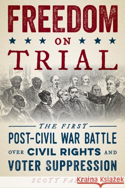 Freedom on Trial: The First Post-Civil War Battle Over Civil Rights and Voter Suppression Farris, Scott 9781493046355 Lyons Press