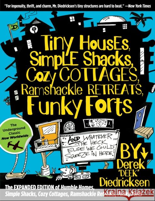 Tiny Houses, Simple Shacks, Cozy Cottages, Ramshackle Retreats, Funky Forts: And Whatever the Heck Else We Could Squeeze in Here Derek Diedricksen 9781493046508 Lyons Press
