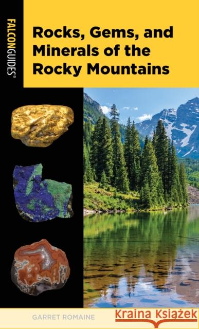 Rocks, Gems, and Minerals of the Rocky Mountains Garret Romaine 9781493046843 Falcon Press Publishing