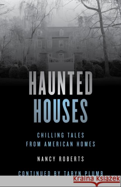 Haunted Houses: Chilling Tales From 26 American Homes, Fourth Edition Roberts, Nancy 9781493047130 Globe Pequot Press
