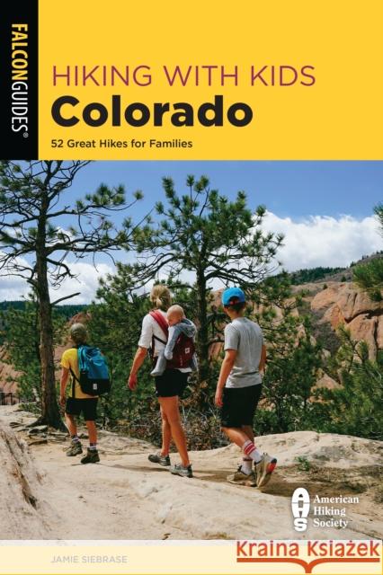Hiking with Kids Colorado: 52 Great Hikes for Families Siebrase, Jamie 9781493047550 Falcon Press Publishing