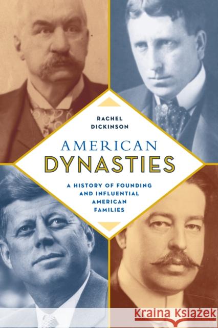 American Dynasties: A History of Founding and Influential American Families Dickinson, Rachel 9781493048144