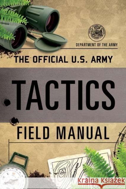 The Official U.S. Army Tactics Field Manual Department of the Army 9781493048687 Stackpole Books