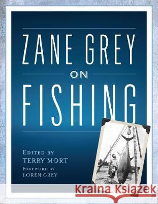Zane Grey on Fishing Terry Mort Loren Grey 9781493048786
