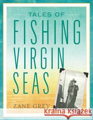 Tales of Fishing Virgin Seas Zane Grey 9781493048793 Lyons Press
