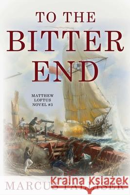 To the Bitter End Marcus Palliser 9781493048816