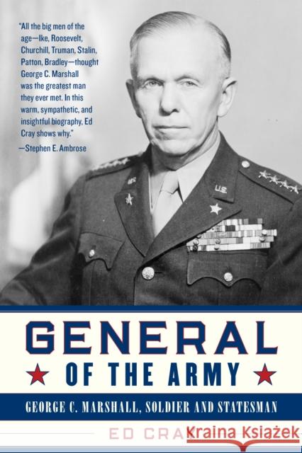 General of the Army: George C. Marshall, Soldier and Statesman Ed Cray 9781493049004