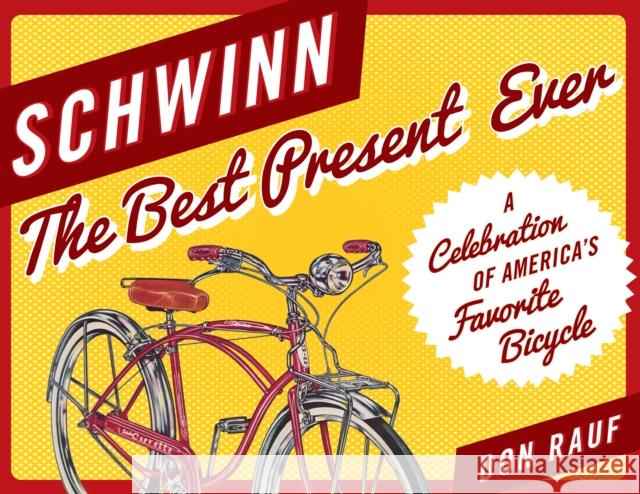 Schwinn: The Best Present Ever Don Rauf 9781493049301 Lyons Press