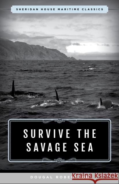 Survive the Savage Sea: Sheridan House Maritime Classics Dougal Robertson 9781493049387 Rowman & Littlefield