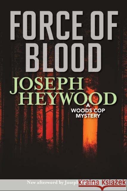 Force of Blood: A Woods Cop Mystery Joseph Heywood Joseph Heywood 9781493050055 Lyons Press