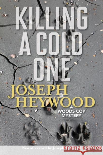 Killing a Cold One: A Woods Cop Mystery Joseph Heywood Joseph Heywood 9781493050062 Lyons Press