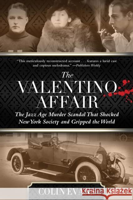 Valentino Affair: The Jazz Age Murder Scandal That Shocked New York Society and Gripped the World Colin Evans 9781493050109