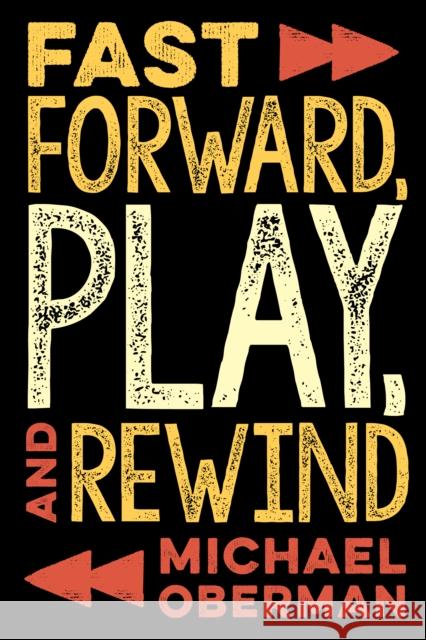Fast Forward, Play, and Rewind Michael Oberman 9781493050925