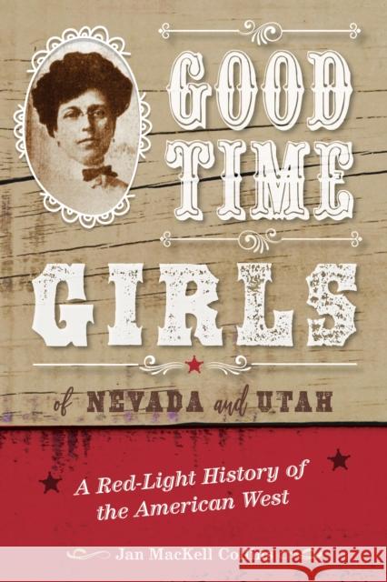 Good Time Girls of Nevada and Utah: A Red-Light History of the American West Collins, Jan Mackell 9781493050987 Two Dot Books
