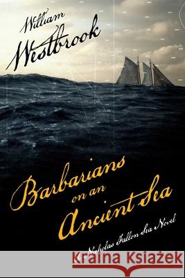 Barbarians on an Ancient Sea William Westbrook 9781493051366 McBooks Press
