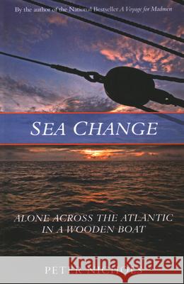 Sea Change: Alone Across the Atlantic in a Wooden Boat Peter Nichols 9781493052004