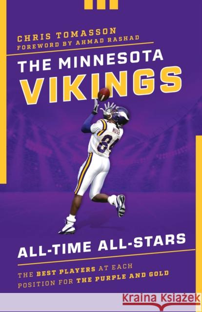 The Minnesota Vikings All-Time All-Stars: The Best Players at Each Position for the Purple and Gold Chris Tomasson 9781493052257