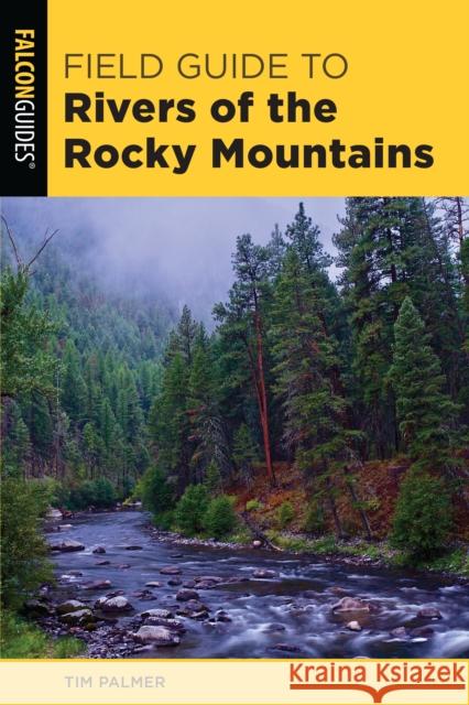 Field Guide to Rivers of the Rocky Mountains Palmer, Tim 9781493052394 Falcon Press Publishing