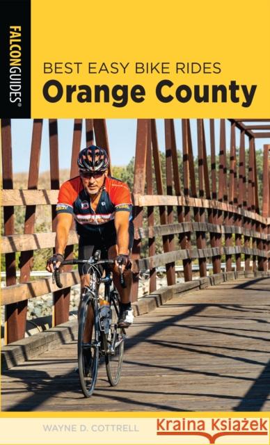 Best Easy Bike Rides Orange County Wayne D. Cottrell 9781493052417 Falcon Press Publishing