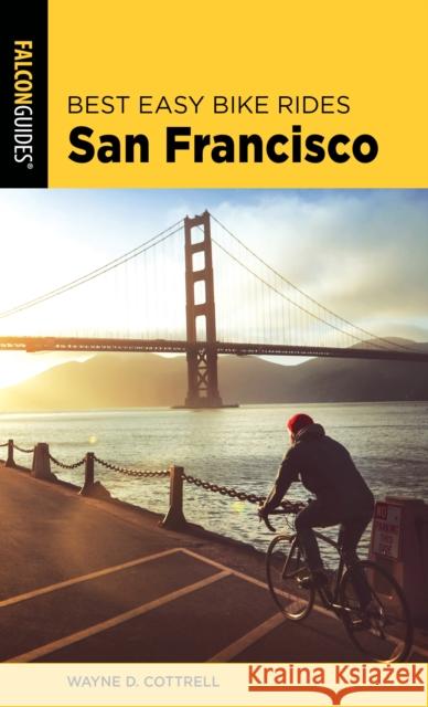 Best Easy Bike Rides San Francisco Wayne D. Cottrell 9781493052431 Falcon Press Publishing