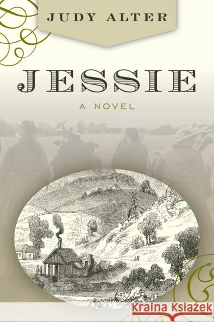 Jessie: A Novel About Jessie Benton Fremont Alter, Judy 9781493052653