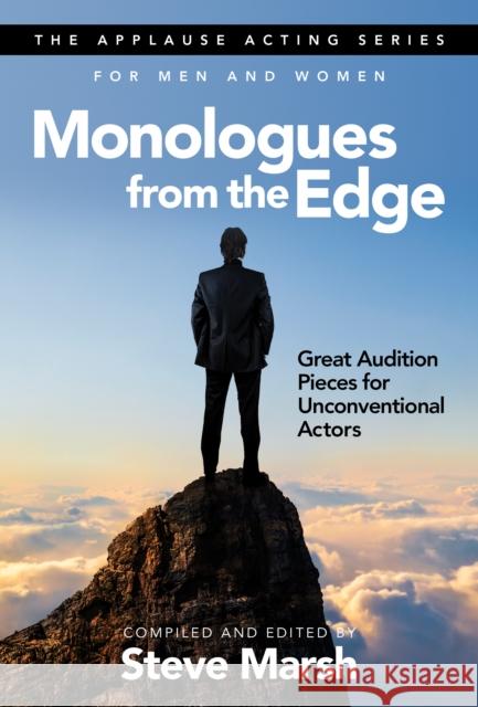 Monologues from the Edge: Great Audition Pieces for Unconventional Actors Steve Marsh 9781493053186