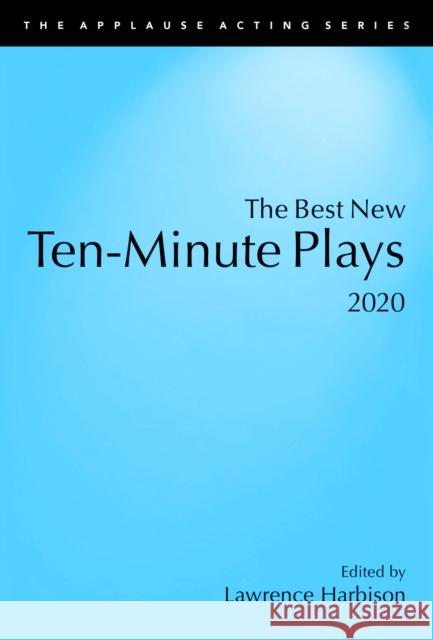 The Best New Ten-Minute Plays, 2020 Lawrence Harbison 9781493053278