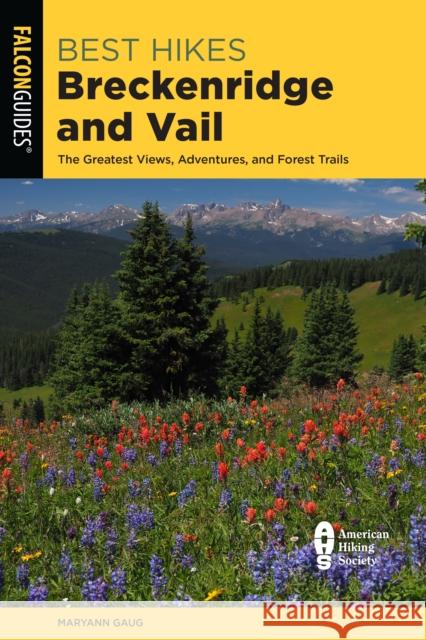 Best Hikes Breckenridge and Vail: The Greatest Views, Adventures, and Forest Trails Gaug, Maryann 9781493053476