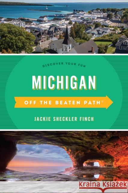 Michigan Off the Beaten Path(R): Discover Your Fun, Thirteenth Edition Finch, Jackie Sheckler 9781493053599