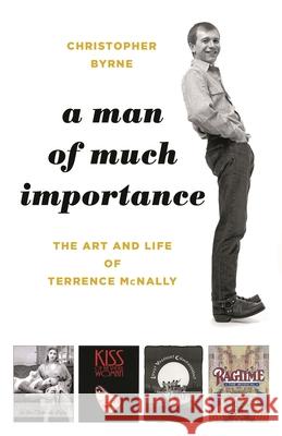 A Man of Much Importance: The Art and Life of Terrence McNally Byrne, Christopher 9781493053773