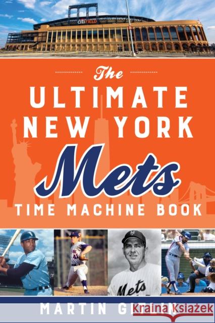 The Ultimate New York Mets Time Machine Book Martin Gitlin 9781493055326