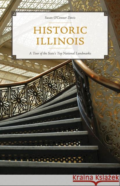 Historic Illinois: A Tour of the State's Top National Landmarks Susan O'Conno 9781493055395 Rowman & Littlefield