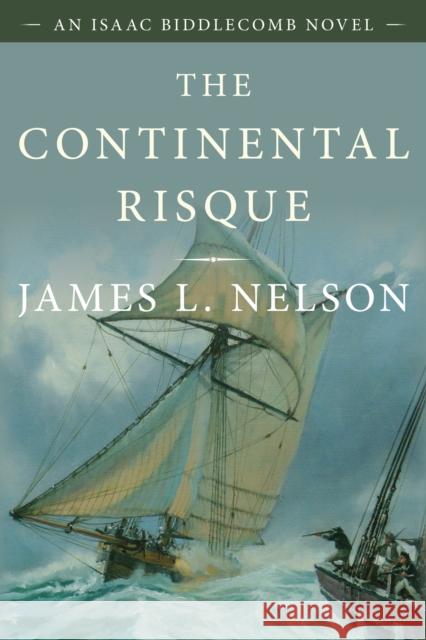 The Continental Risque: An Isaac Biddlecomb Novel 3 Nelson, James L. 9781493057627 McBooks Press