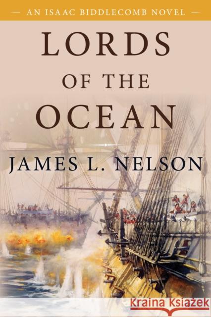 Lords of the Ocean: An Isaac Biddlecomb Novel 4 Nelson, James L. 9781493057634 McBooks Press