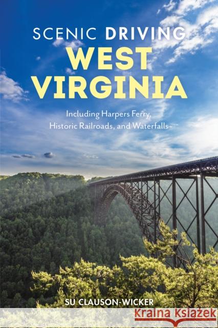 Scenic Driving West Virginia: Including Harpers Ferry, Historic Railroads, and Waterfalls Su Clauson-Wicker 9781493058266 Globe Pequot Press