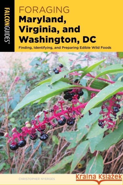 Foraging Maryland, Virginia, and Washington, DC: Finding, Identifying, and Preparing Edible Wild Foods Nyerges, Christopher 9781493058808