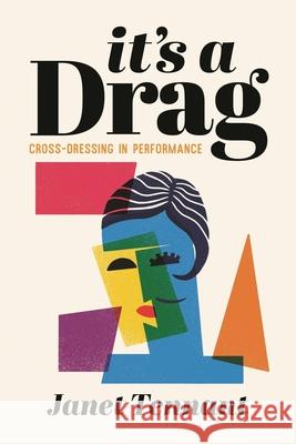 It's a Drag: Cross-Dressing in Performance Janet Tennant 9781493059058