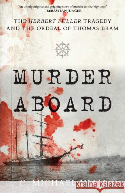 Murder Aboard: The Herbert Fuller Tragedy and the Ordeal of Thomas Bram C. Michael Hiam 9781493059454 Lyons Press