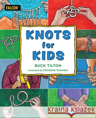 Knots for Kids Buck Tilton Christine Conners 9781493059911 Falcon Press Publishing