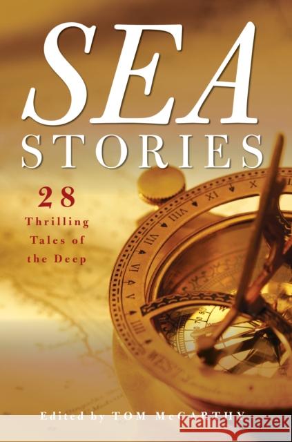 Sea Stories: 28 Thrilling Tales of the Deep Tom McCarthy 9781493060030 Lyons Press