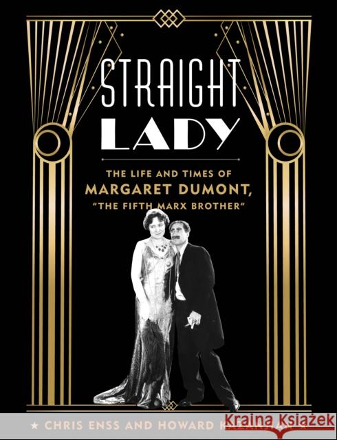 Straight Lady: The Life and Times of Margaret Dumont, the Fifth Marx Brother Enss, Chris 9781493060405